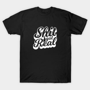 Shit Got Real T-Shirt